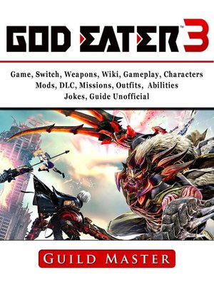 cover image of God Eater 3 Game, Weapons, Wiki, Characters, Outfits, DLC, PS4, Tips, Walkthrough, Download, Jokes, Guide Unofficial